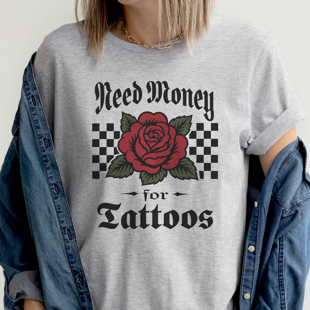 Need Money For Tattoos Tee