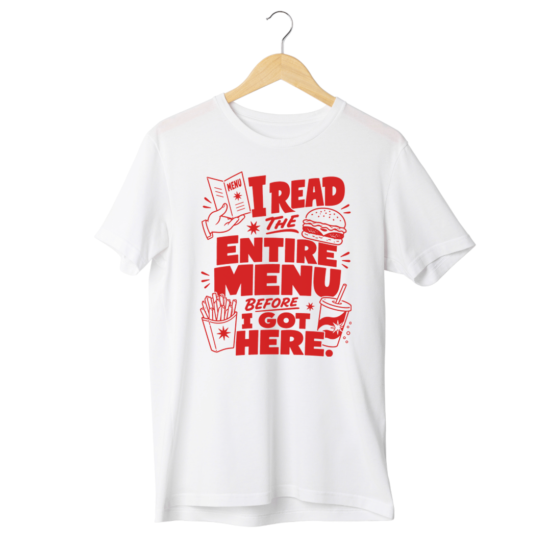 I Read The Entire Menu Before I Got Here Tee